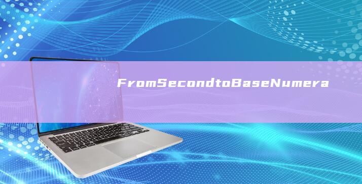 From Second to Base Numeral： Understanding Number Conversion